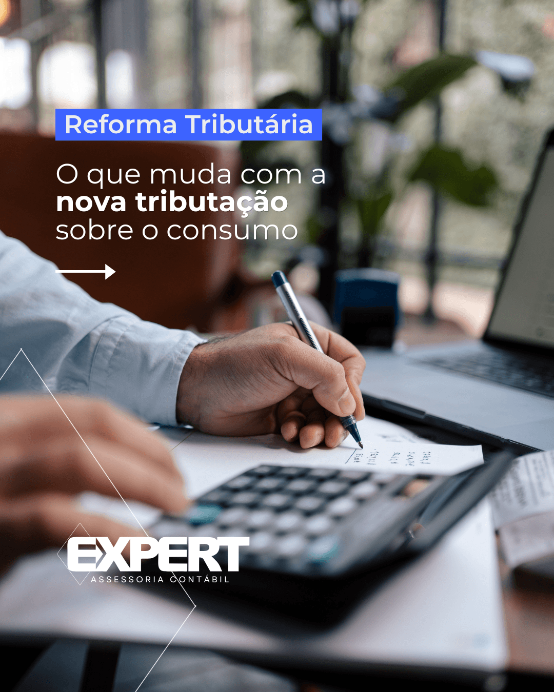 O que muda com a nova tributação sobre o consumo e como sua empresa deve se preparar